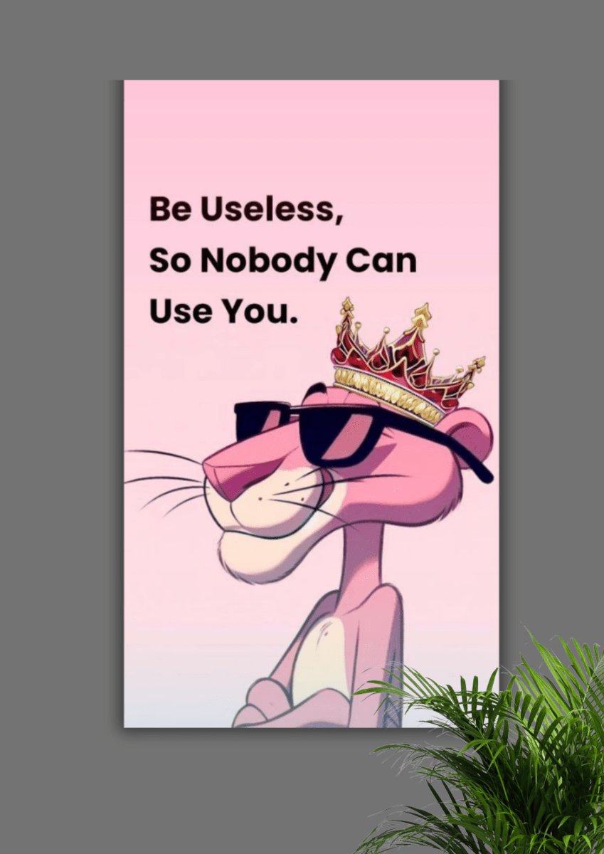 Be Useless so Nobody can Use You – Premium Meme Poster - The Spectrum Stories
